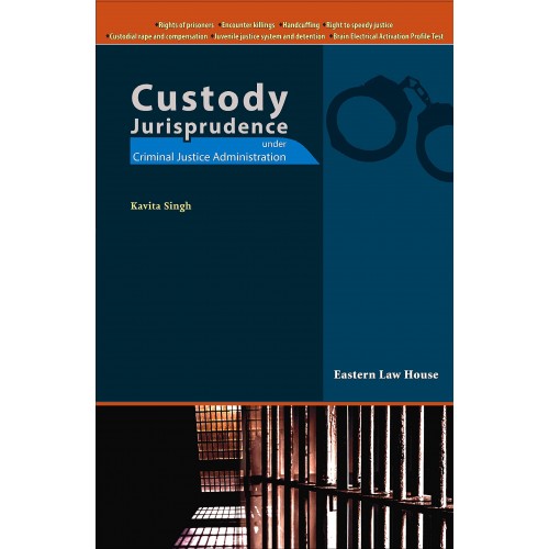 Eastern Law House's Custody Jurisprudence under Criminal Justice Administration [HB] by Kavita Singh